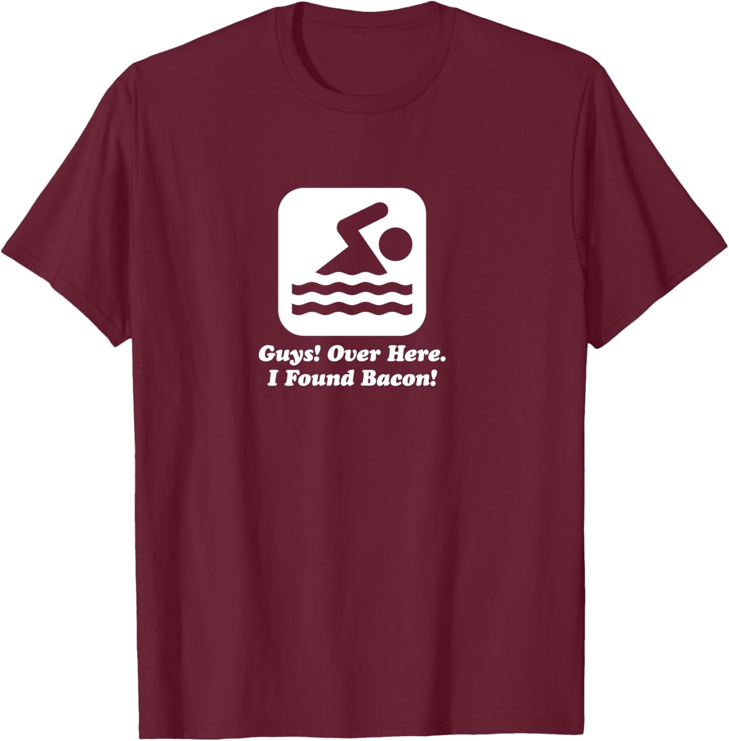 Funny Swimmer Over Here I Found Bacon T-Shirt - T-Shirt | Maroon