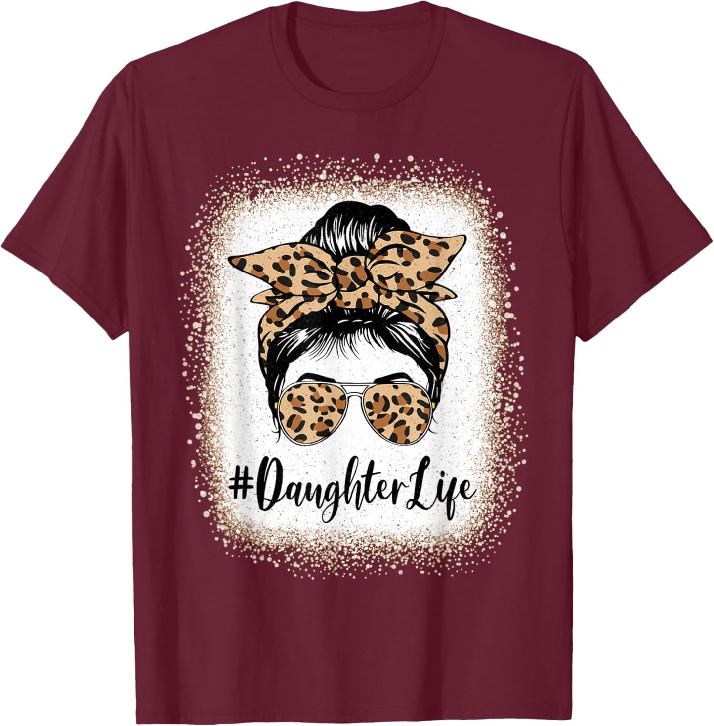 Daughter Life Bleached Leopard Messy Bun Mother's day T-Shirt - T-Shirt | Maroon
