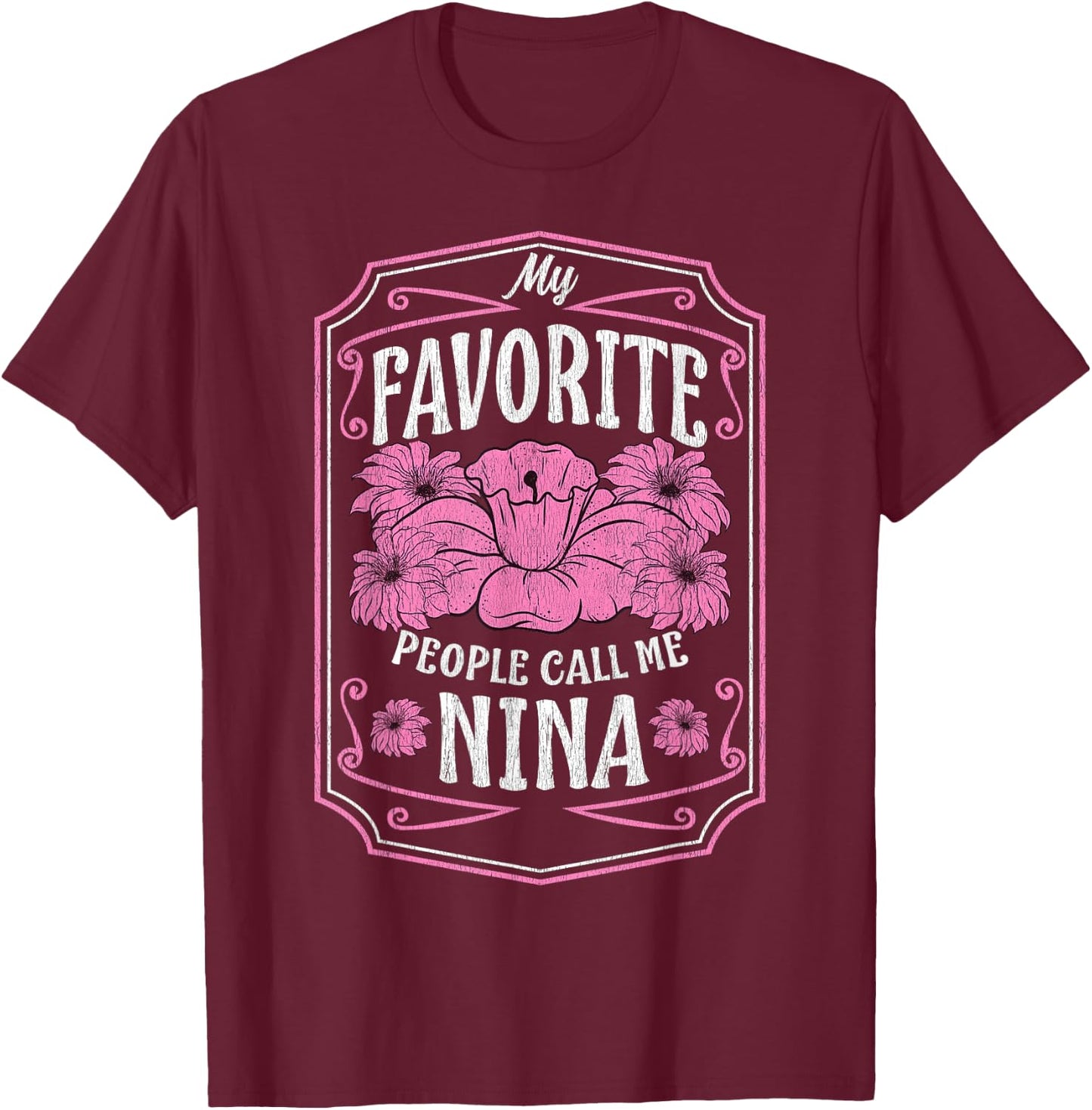My Favorite People Call Me Nina Floral Mothers Day Gifts T-Shirt - T-Shirt | Maroon