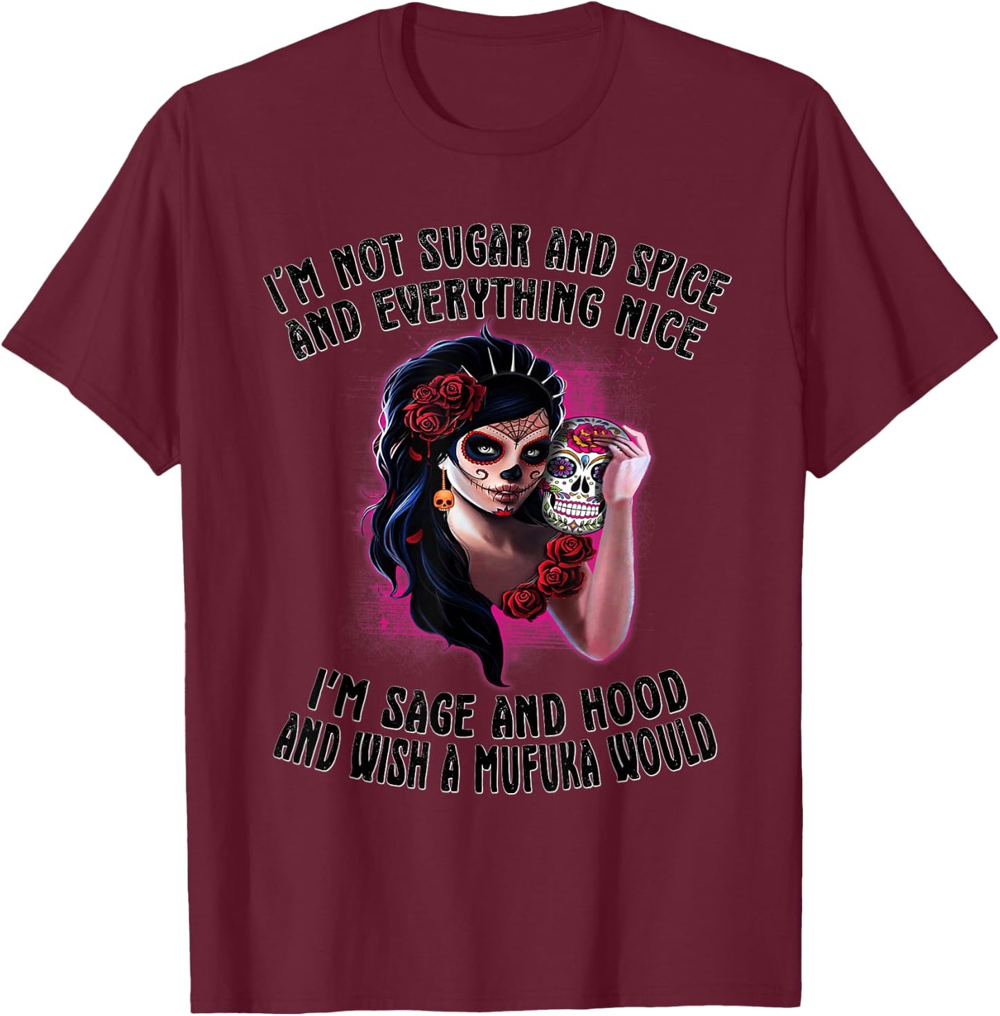 I'm Not Sugar Spice And Everything Nice Sugar Skull T-Shirt - T-Shirt | Maroon