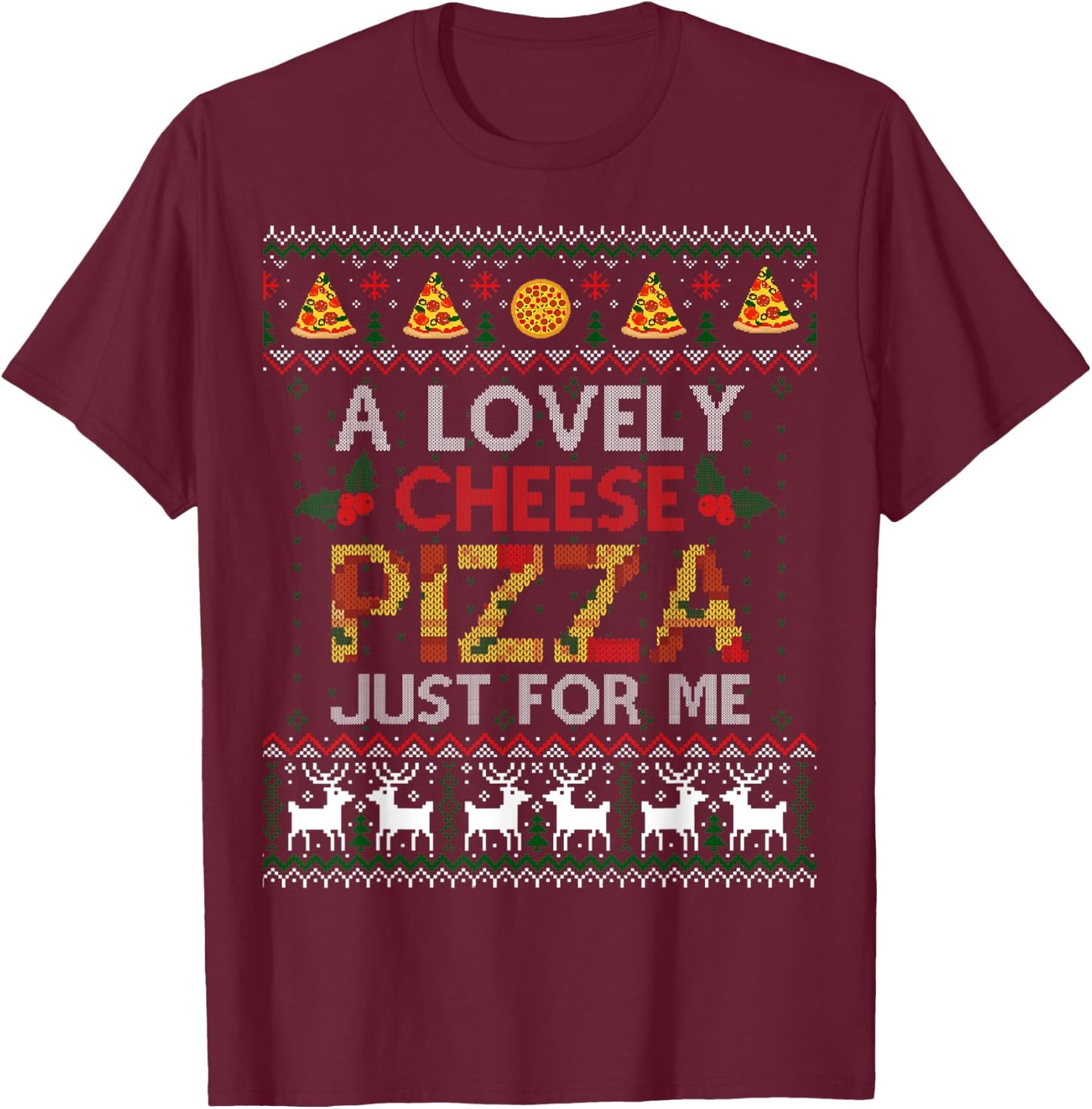 A Lovely Cheese Pizza Just For Me Alone Home Christmas Gift T-Shirt - T-Shirt | Maroon