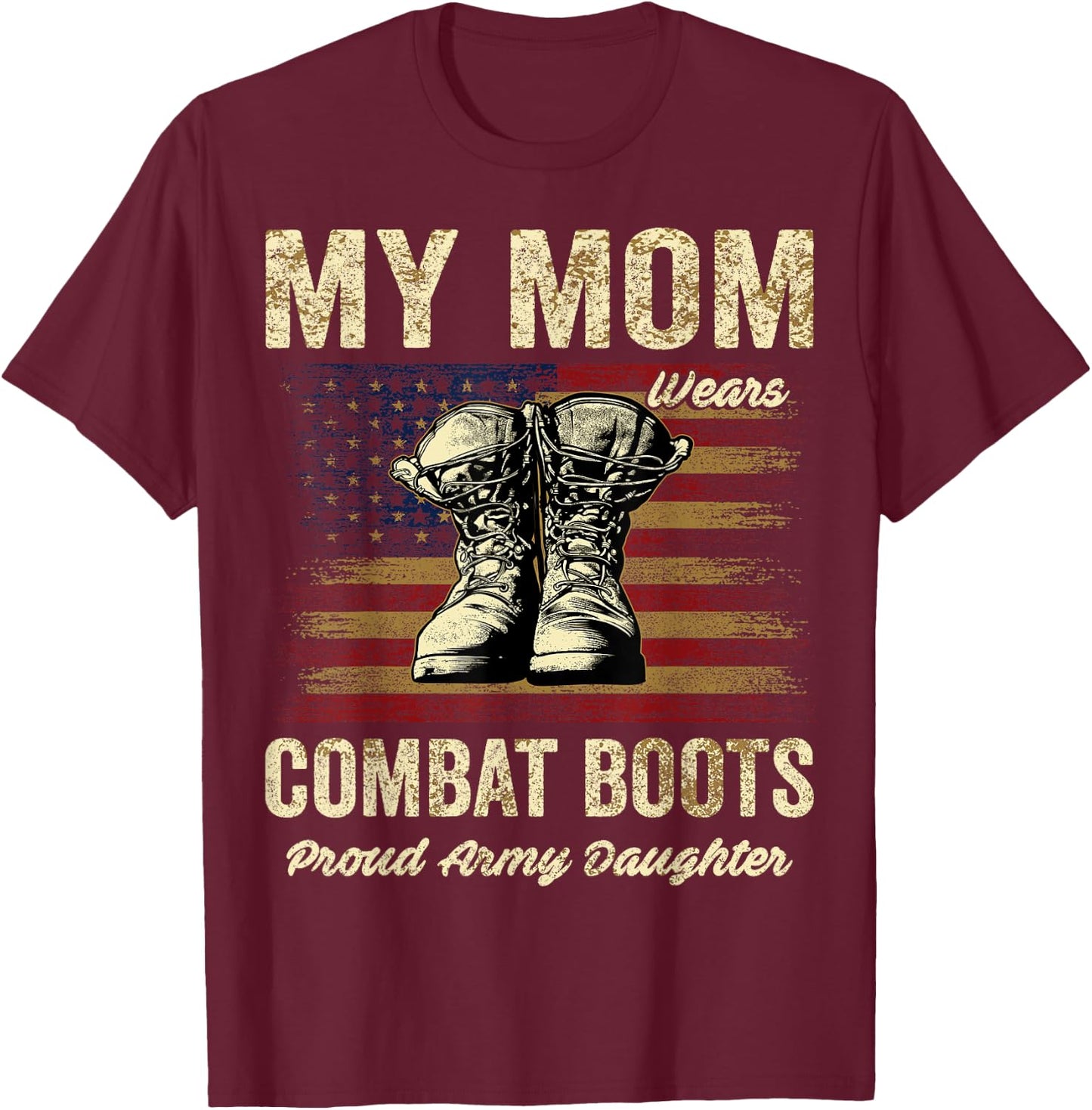 My Mom Wears Combat Boots Proud Army Daughter Veteran Mom T-Shirt - T-Shirt | Maroon