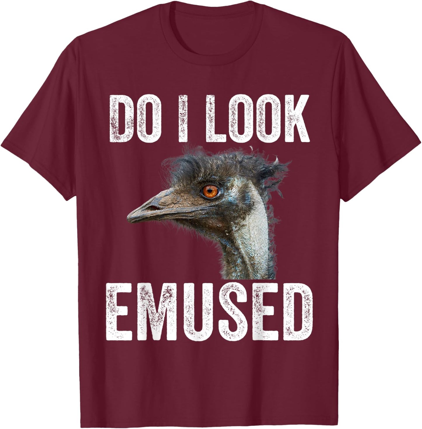 Do I Look Emused Funny Emu Animal Love Emus Bird Funny T-Shirt - T-Shirt | Maroon