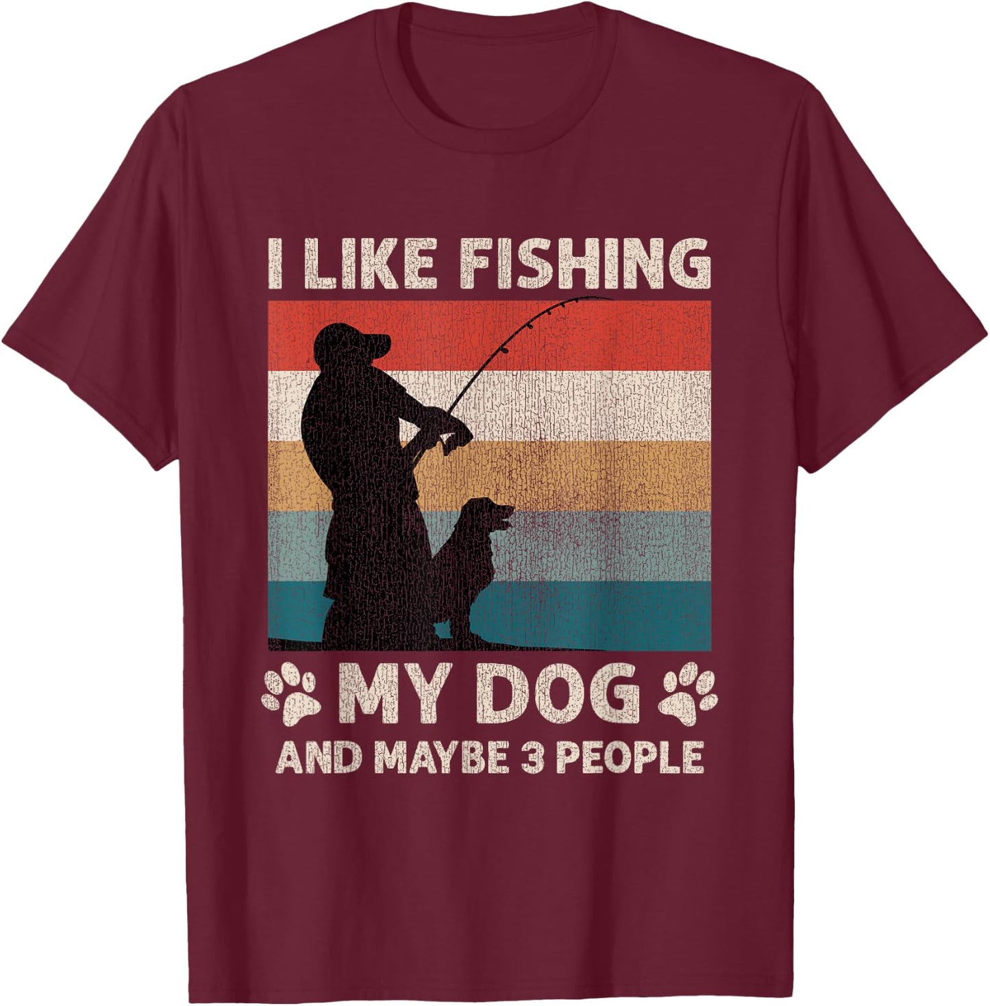 I Like Fishing My Dog And Maybe 3 People Men Women T-Shirt - T-Shirt | Maroon