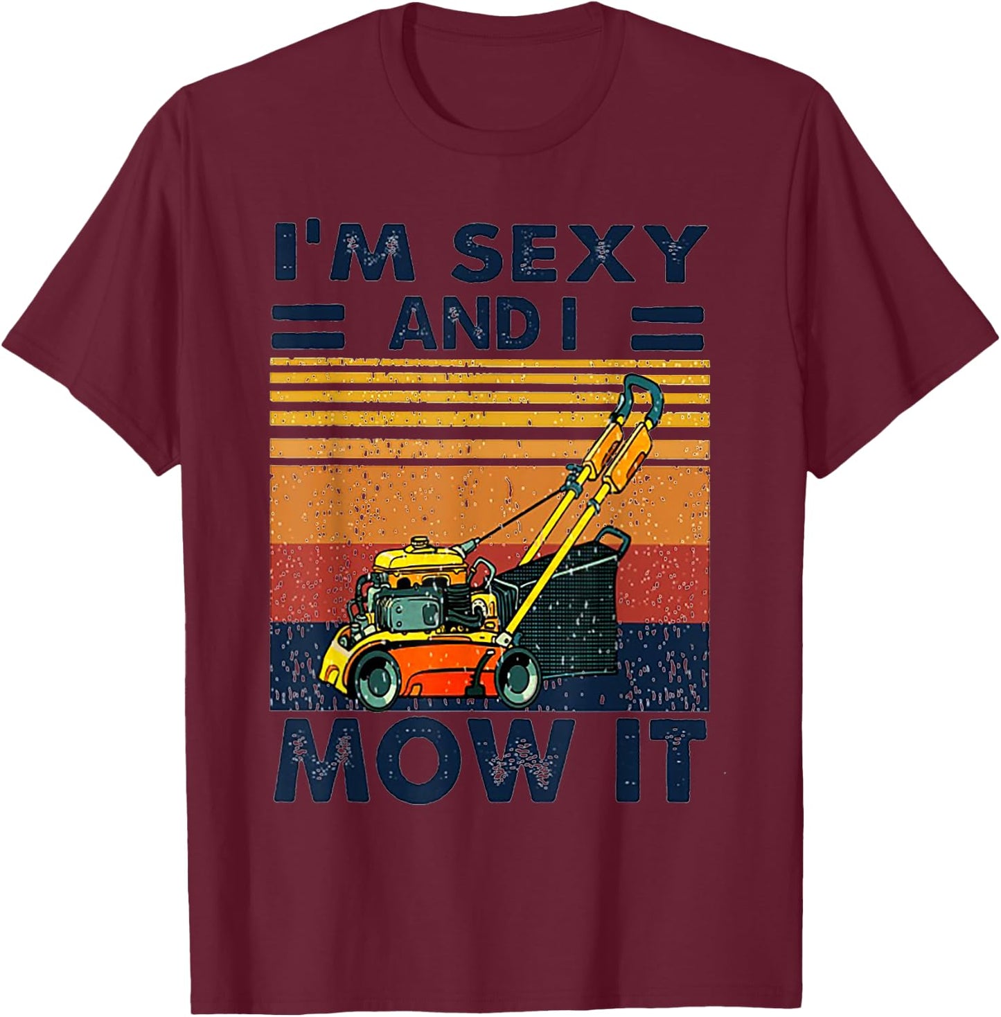 I'm Sexy and I Mow It Vintage Mowing Machine T-Shirt - T-Shirt | Maroon