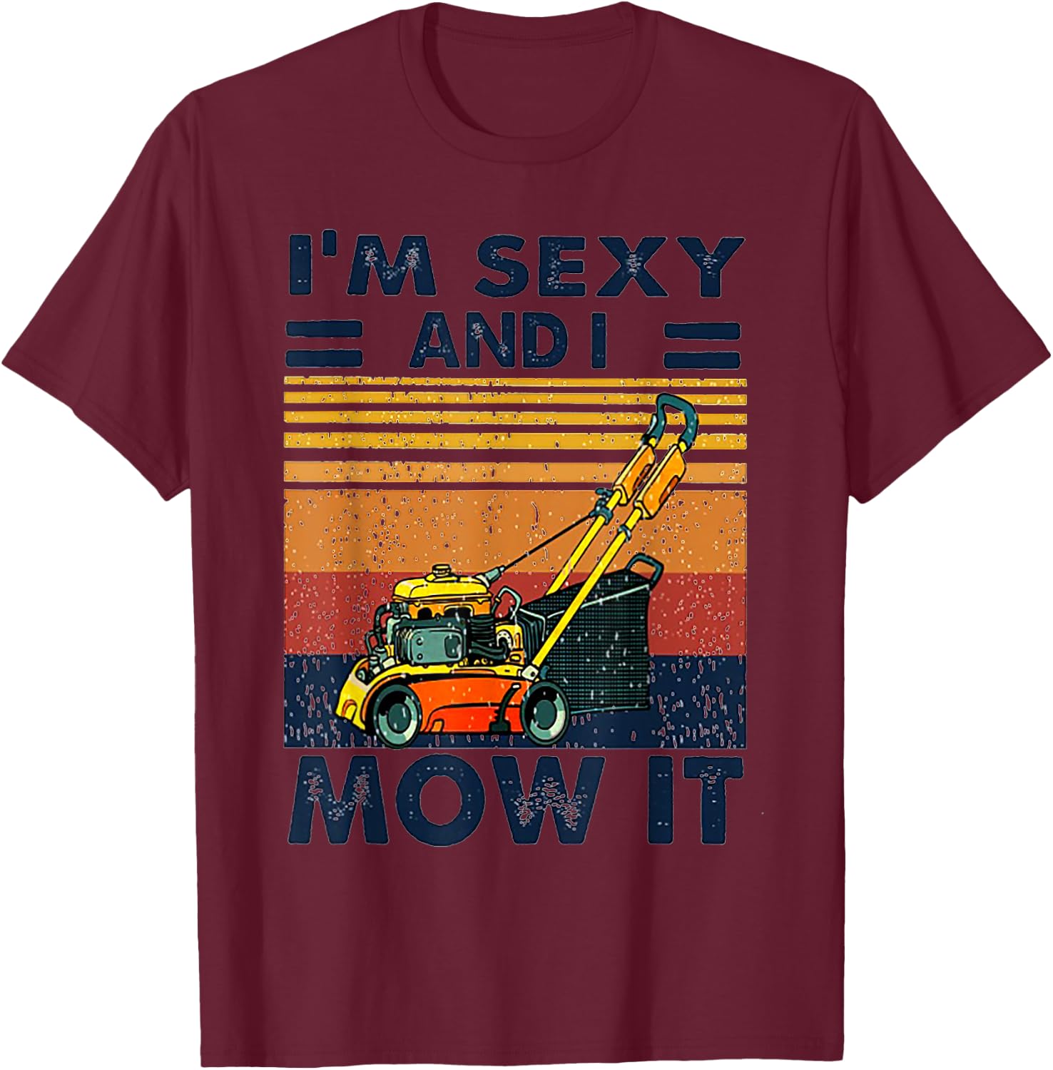 I'm Sexy and I Mow It Vintage Mowing Machine T-Shirt - T-Shirt | Maroon