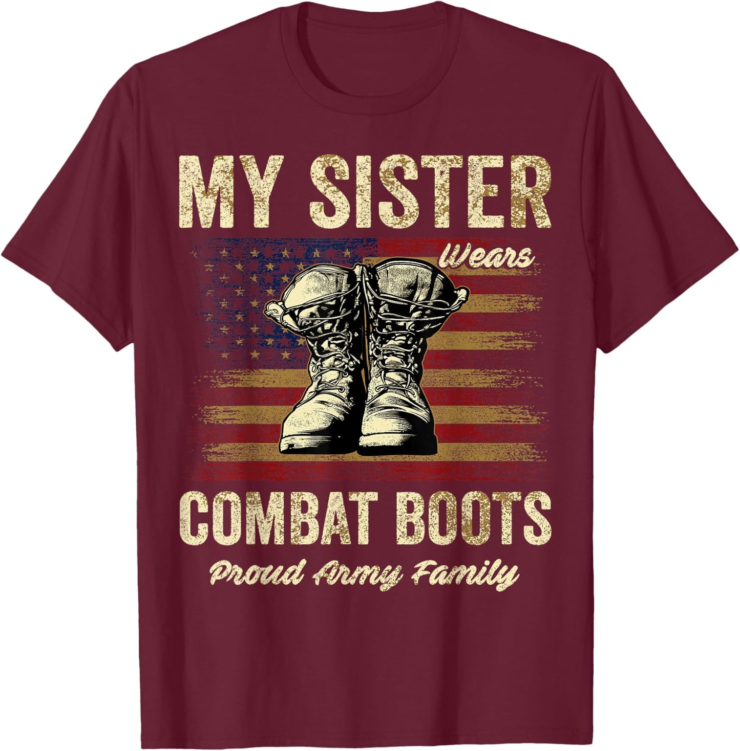 My Sister Wears Combat Boots Proud Army Family Veteran Day T-Shirt - T-Shirt | Maroon