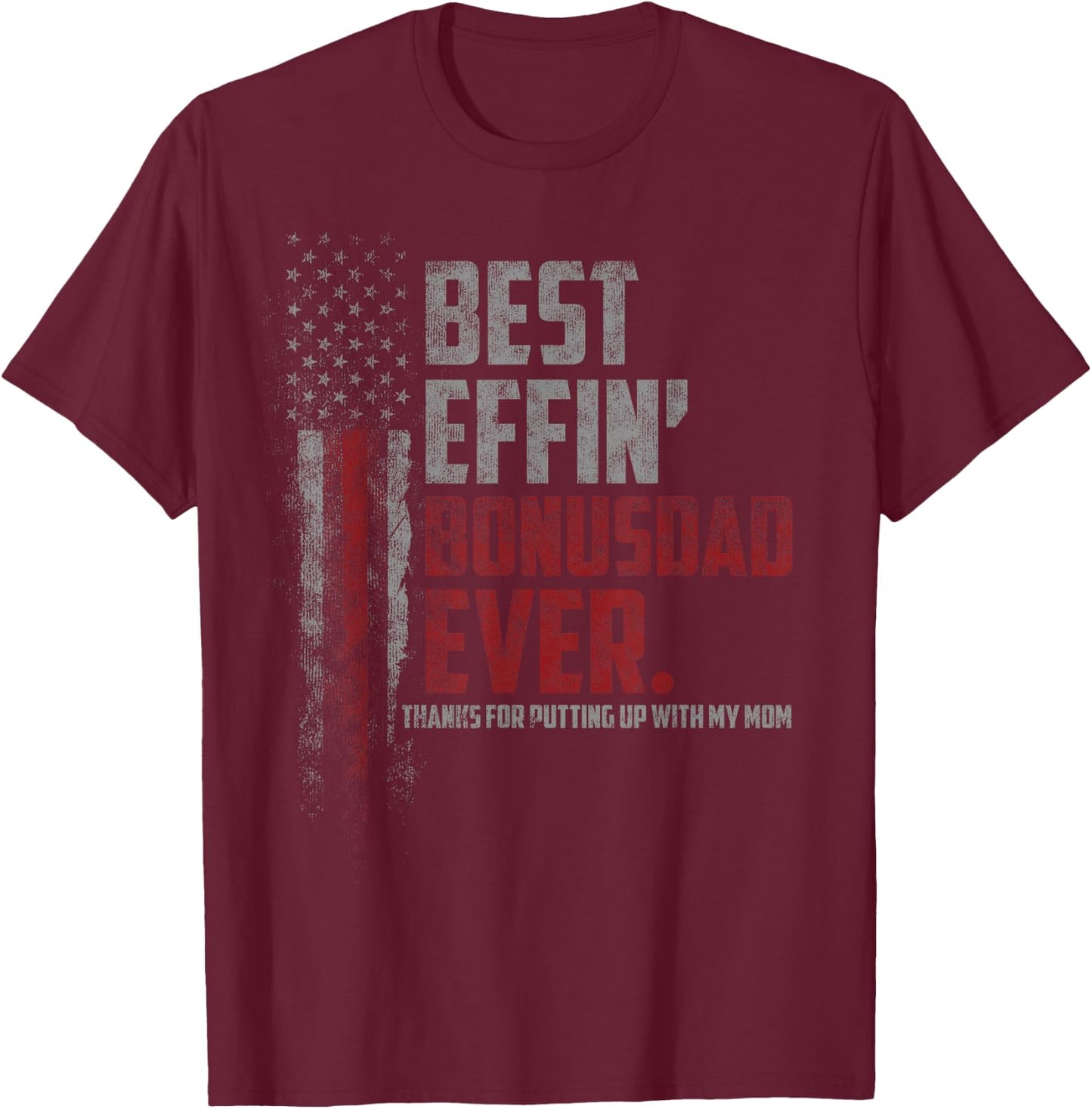 Best Effin’ Bonus Dad Ever Daddy Gun Rights American Flag T-Shirt - T-Shirt | Maroon