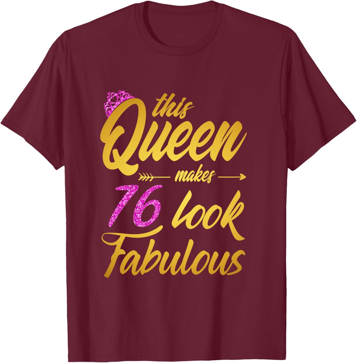 This Queen Makes 76 Look Fabulous - 76th Birthday Queen T-Shirt - T-Shirt | Maroon