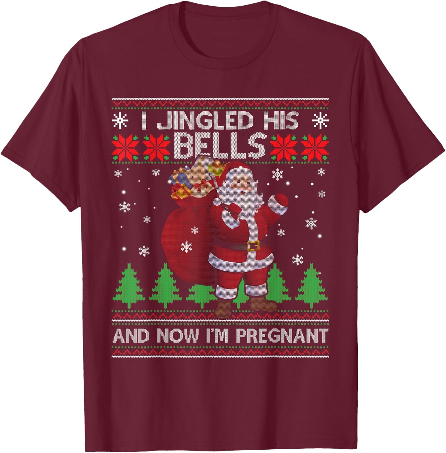 I Jingled His Bells And Now I'm Pregnant Ugly Xmas Sweater T-Shirt - T-Shirt | Maroon