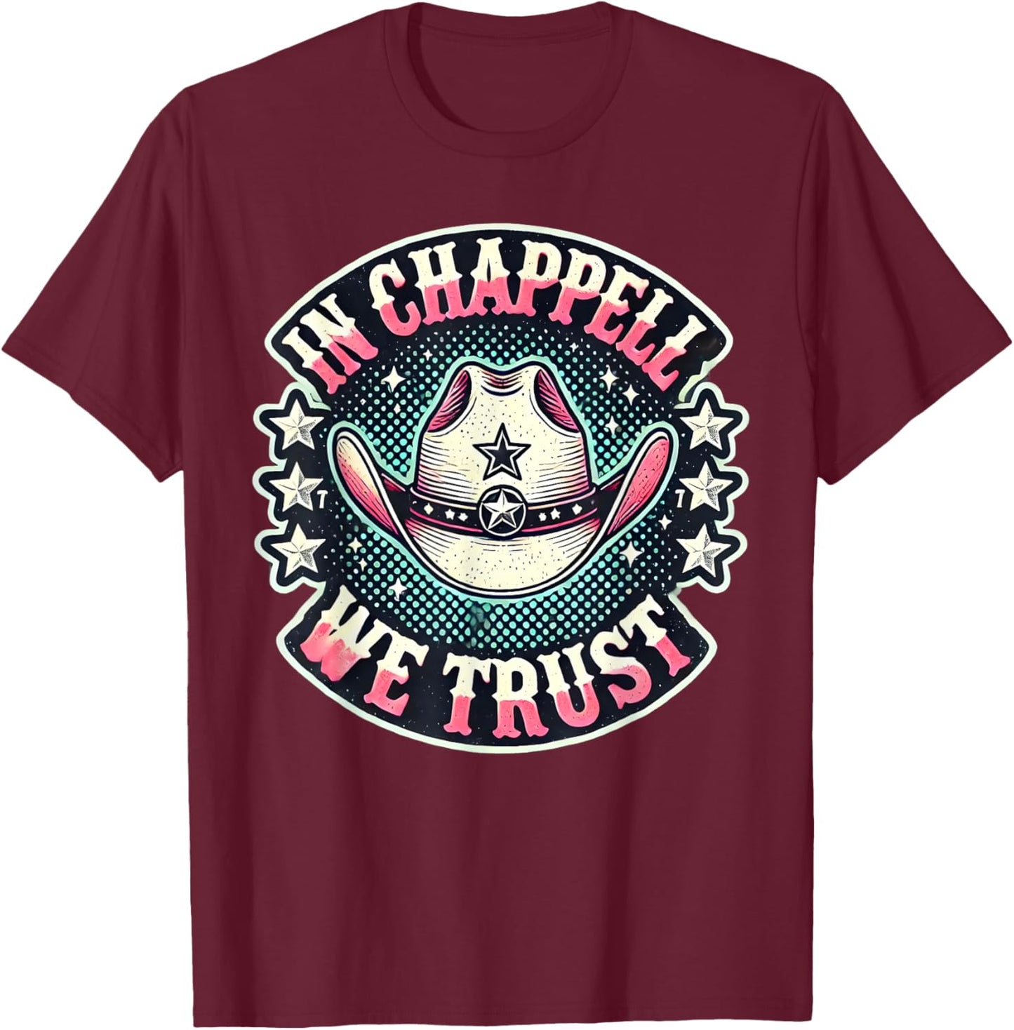 In Chappell We Trust Hat Cowgirl For Western Country T-Shirt - T-Shirt | Maroon