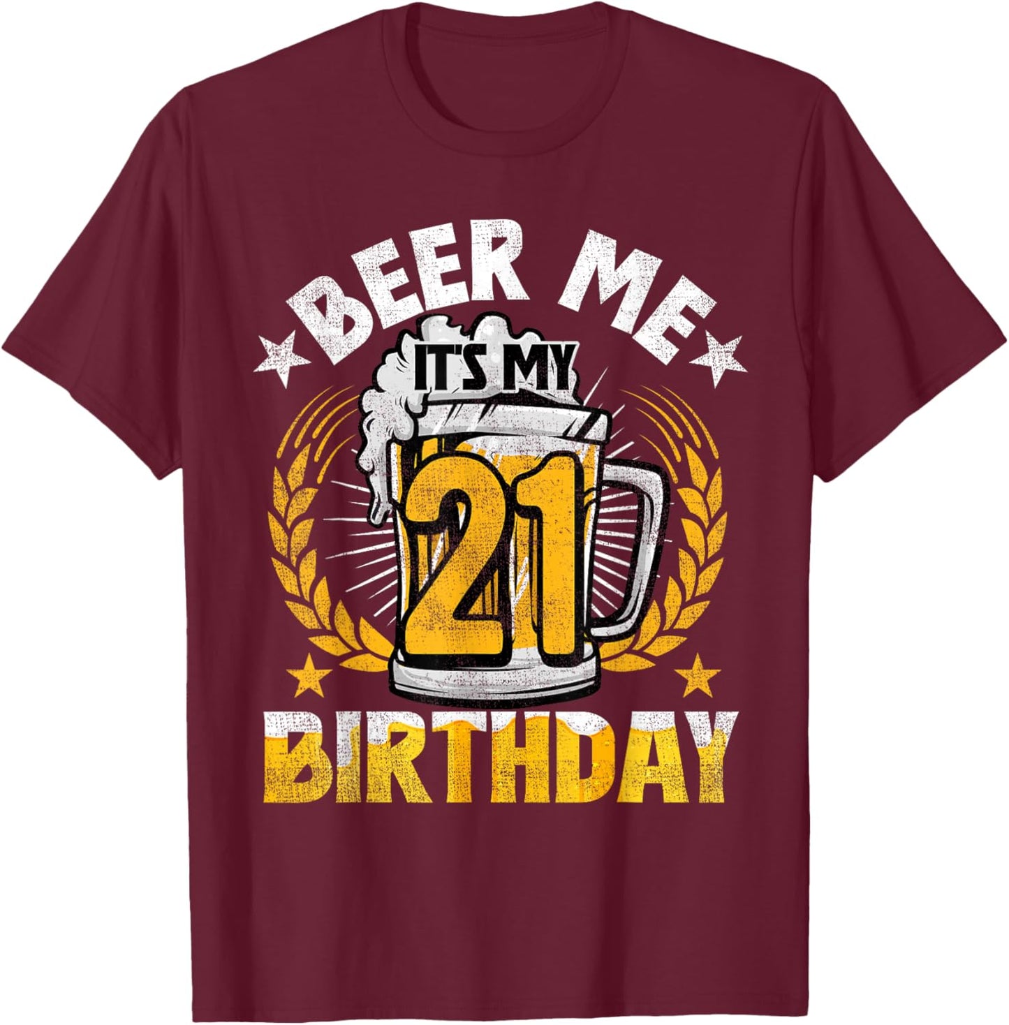 Beer Me It's My 21st Birthday Alcohol Lover 21 Years Old T-Shirt - T-Shirt | Maroon