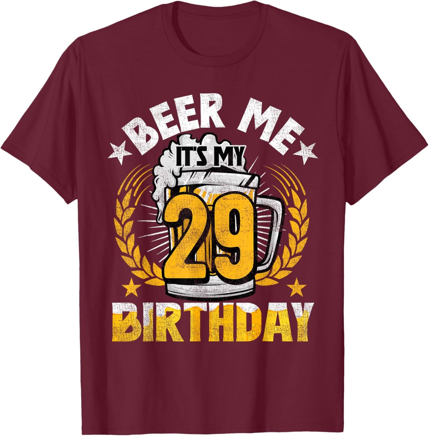 Beer Me It's My 29th Birthday Alcohol Lover 29 Years Old T-Shirt - T-Shirt | Maroon