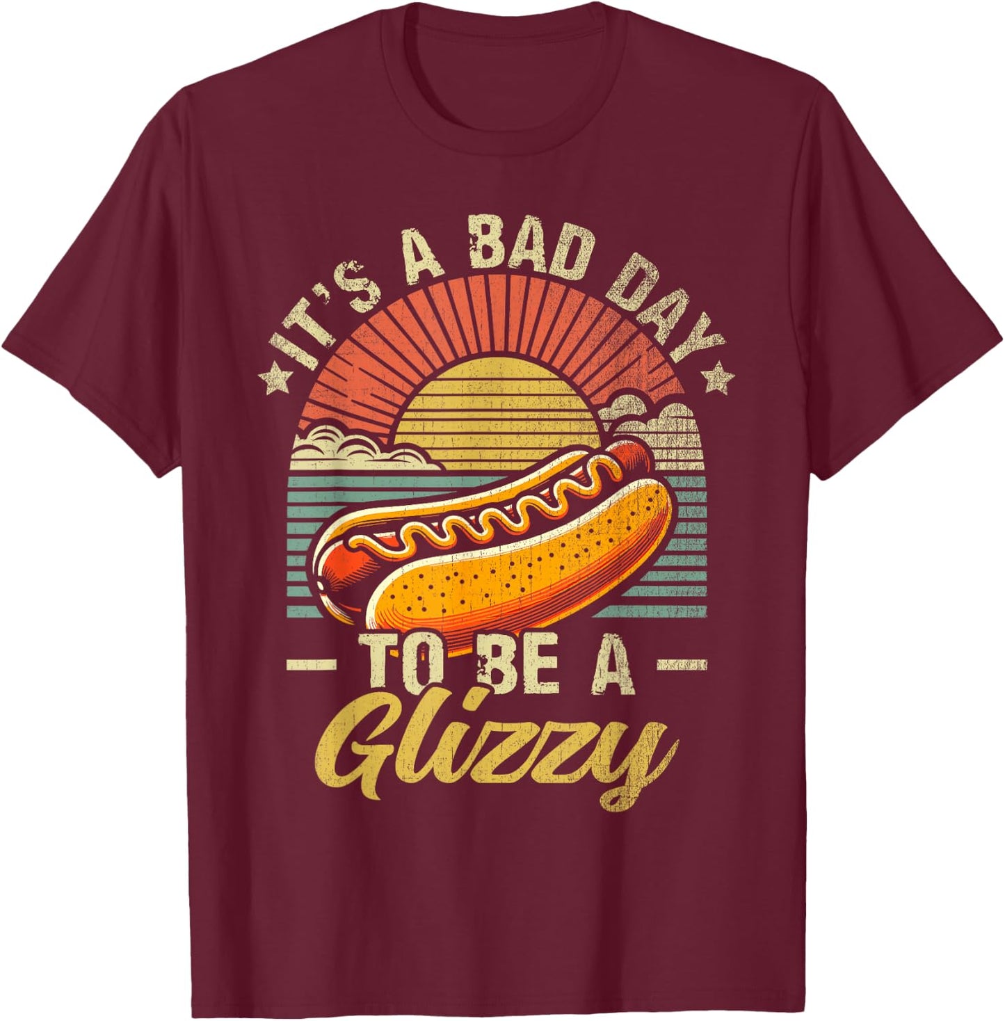 It’s A Bad Day to Be A Glizzy T-Shirt - T-Shirt | Maroon