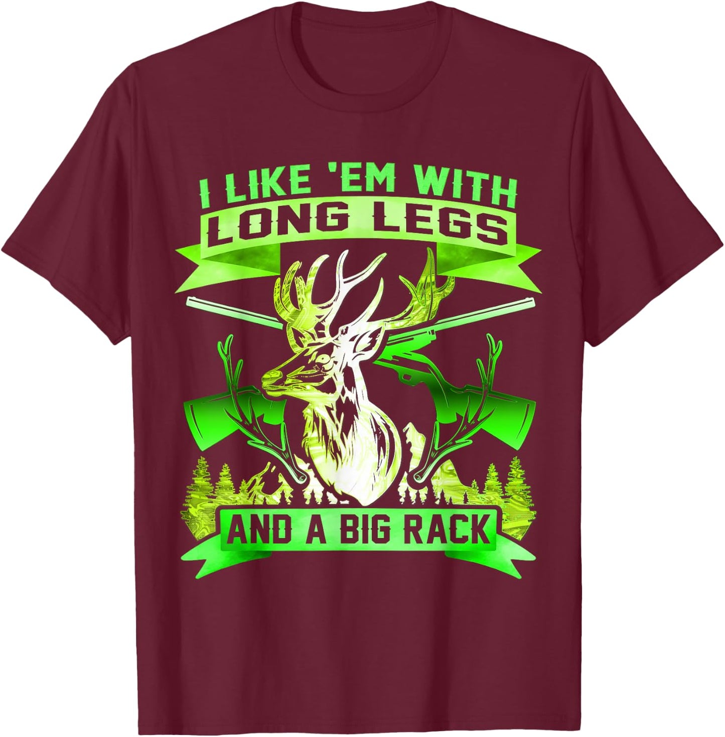 I Like Em With Long Legs And Big Rack Deer Hunting T-Shirt - T-Shirt | Maroon