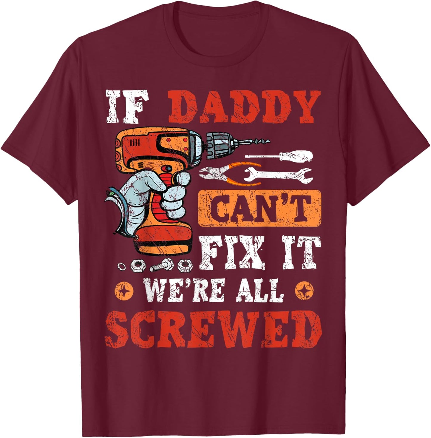 If Daddy Can't Fix It We're All Screwed Father's Day T-Shirt - T-Shirt | Maroon