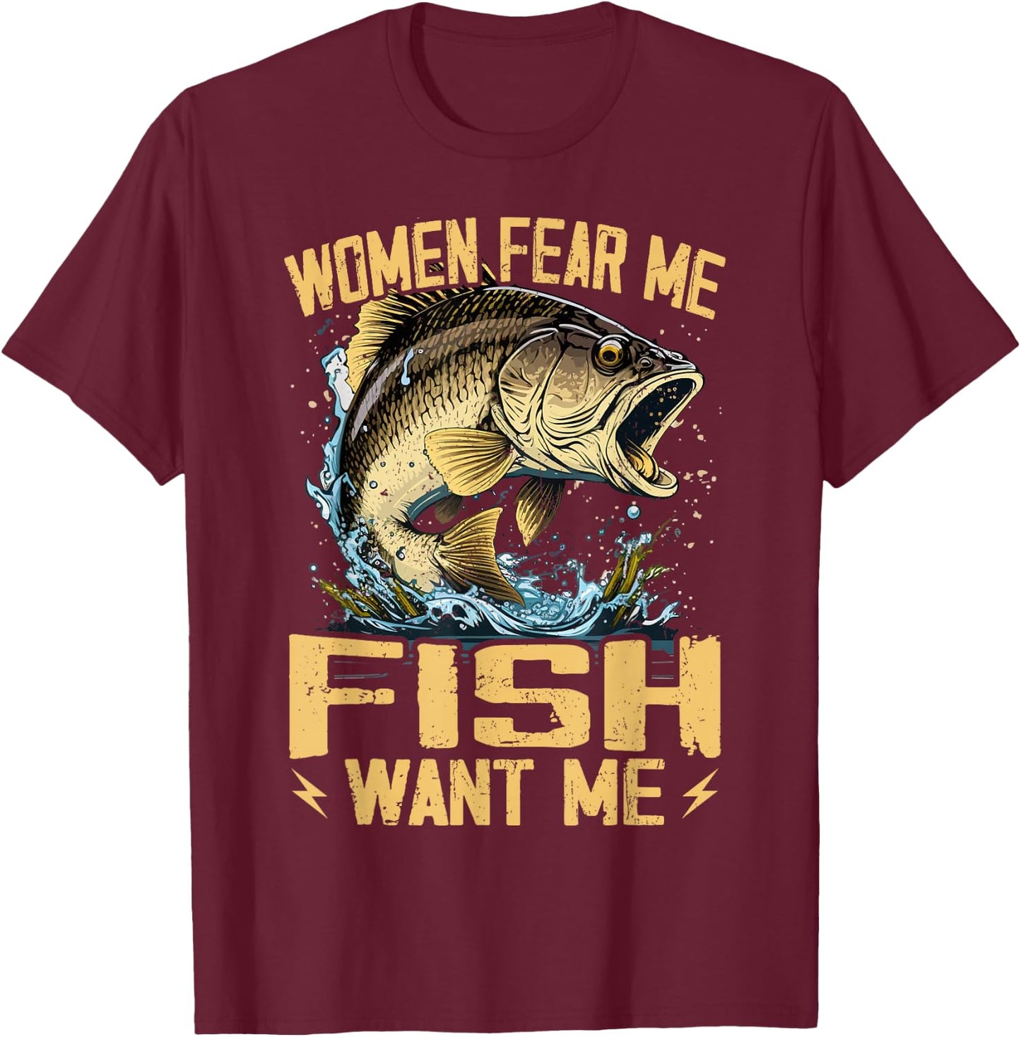 Women Fear Me Fish Want Me Funny Fishing T-Shirt - T-Shirt | Maroon