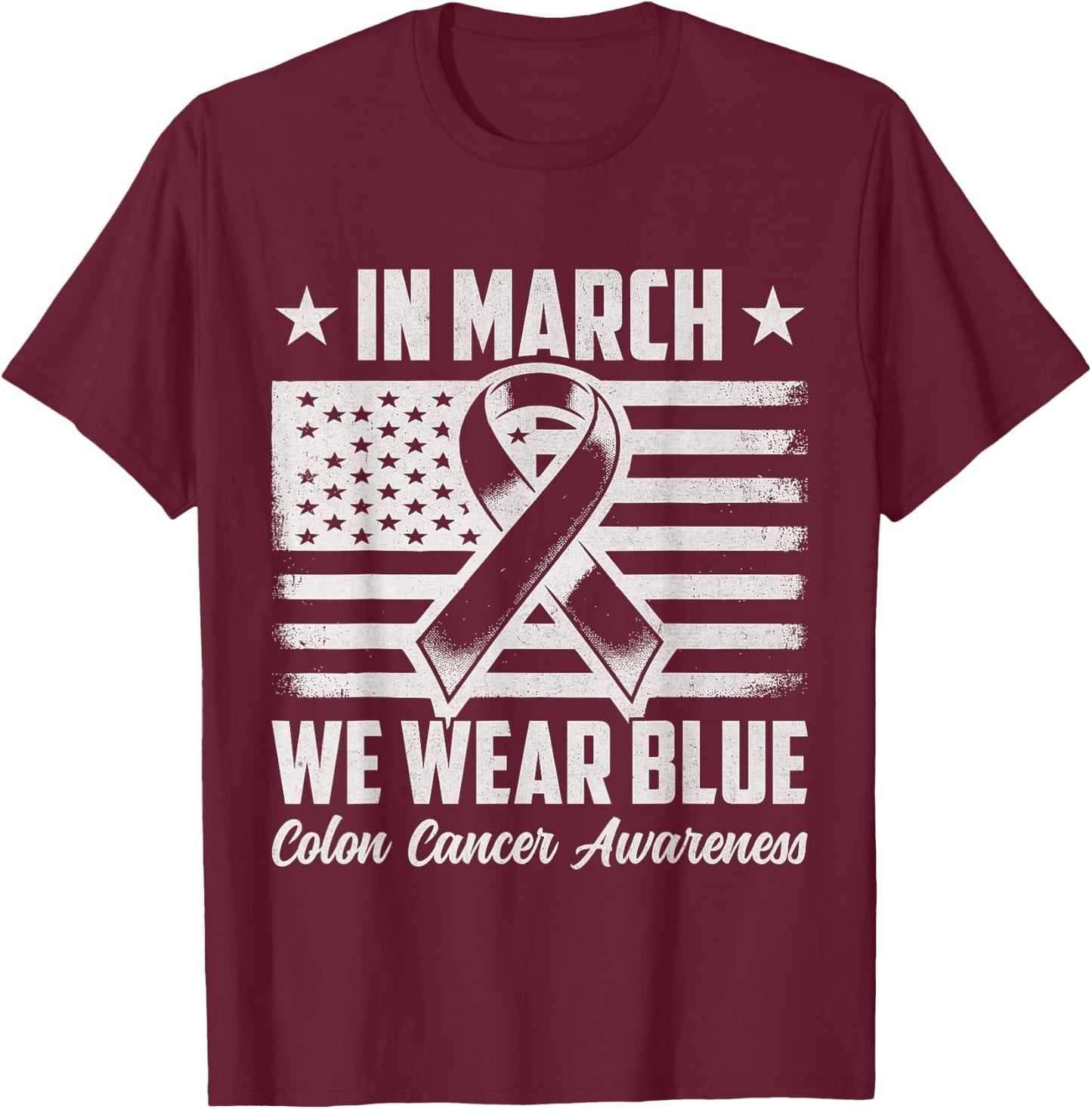 In March We Wear Blue For Colorectal Colon Cancer Awareness T-Shirt - T-Shirt | Maroon