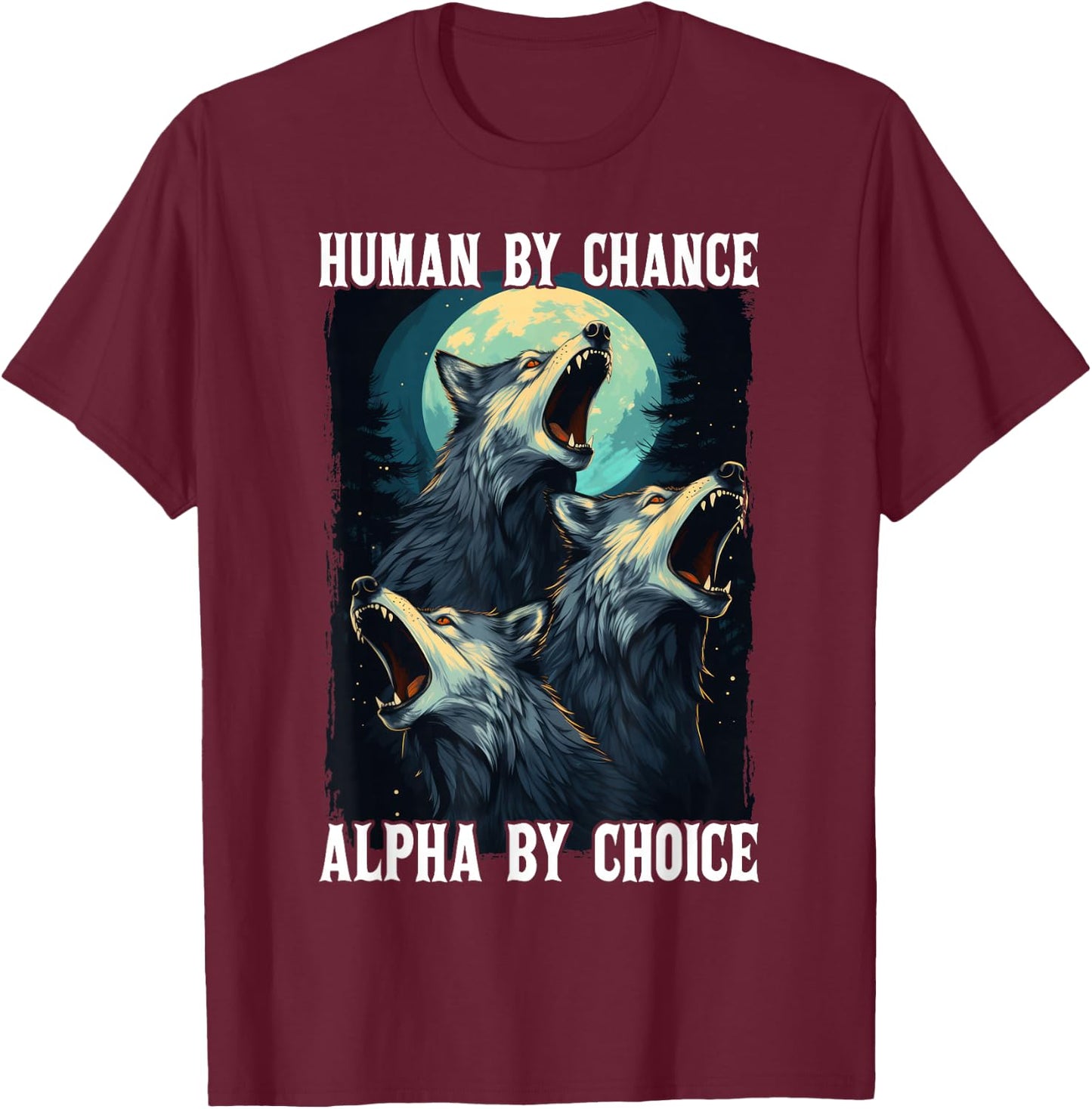 Wolf Human By Chance Alpha By Choice T-Shirt - T-Shirt | Maroon