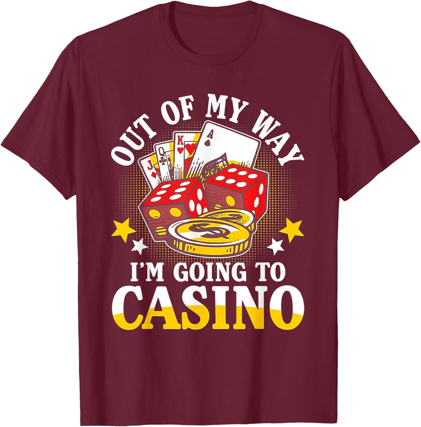 Out of My Way I'm Going to Casino T-Shirt - T-Shirt | Maroon