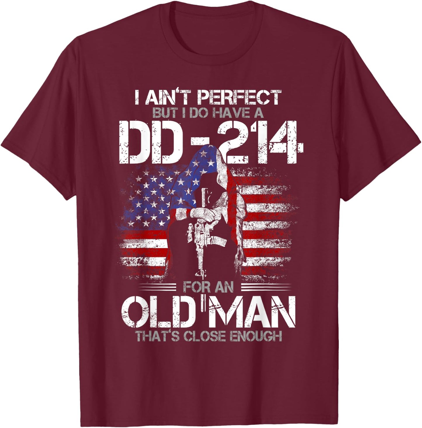 I Ain't Perfect but I Do Have A DD-214 for an Old Man T-Shirt - T-Shirt | Maroon