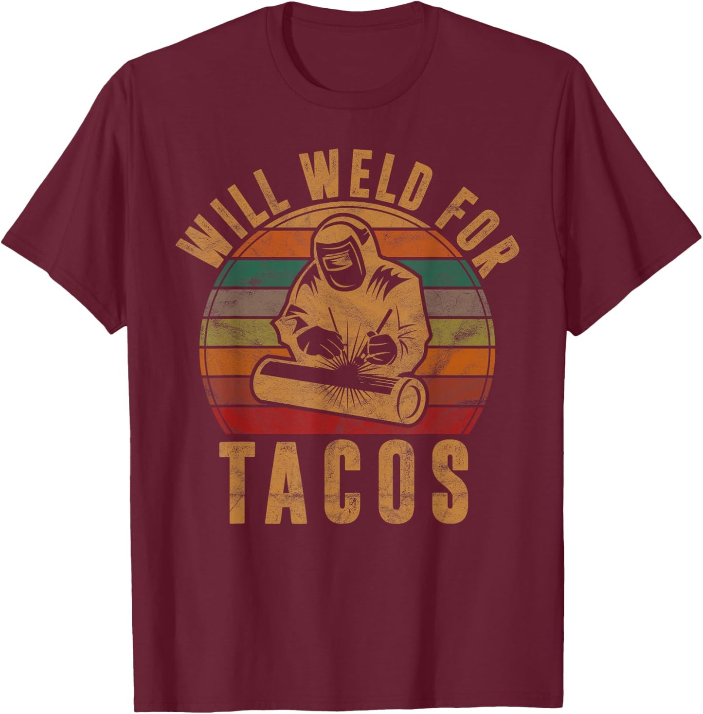 Will Weld for Tacos Welder Gift Funny Welding Costume Weld T-Shirt - T-Shirt | Maroon