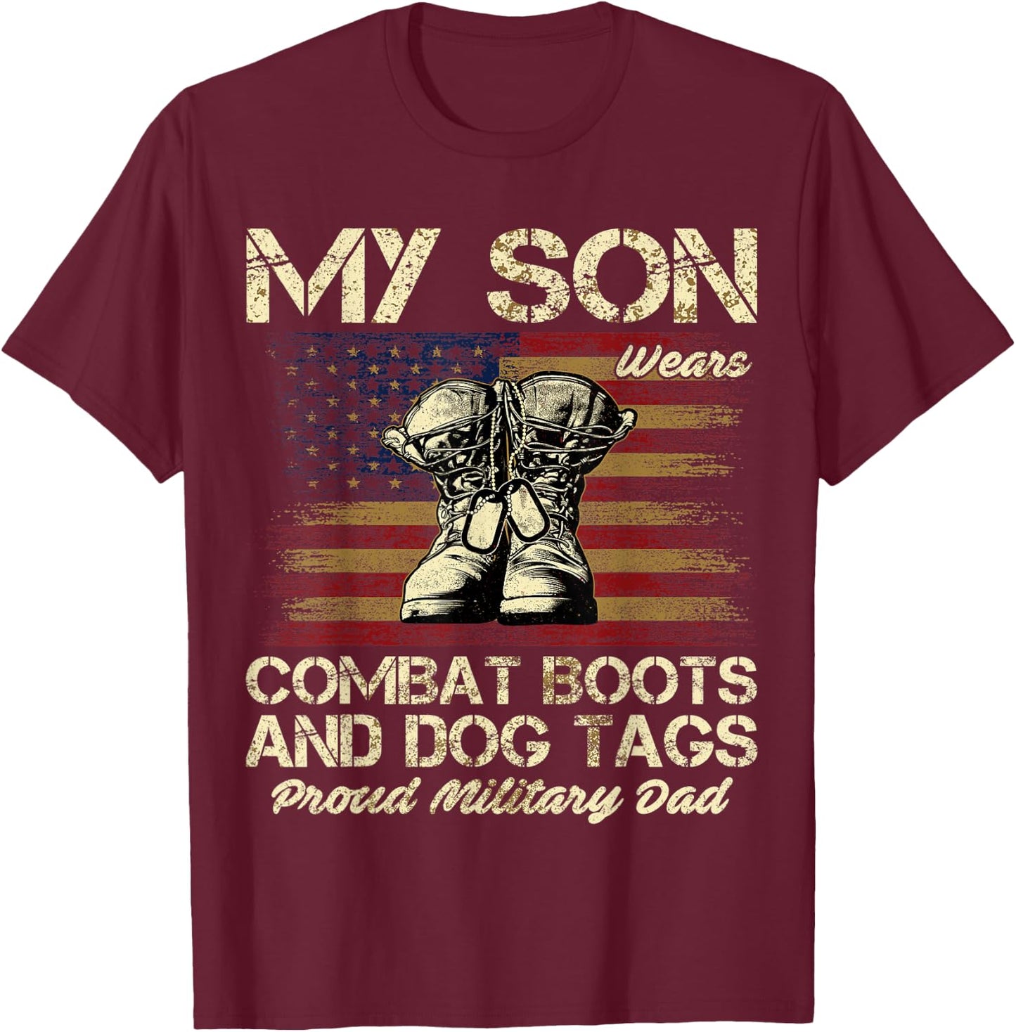 My Son Wears Combat Boots and Dog Tags Proud Dad Men Women Kids T-Shirt - T-Shirt | Maroon