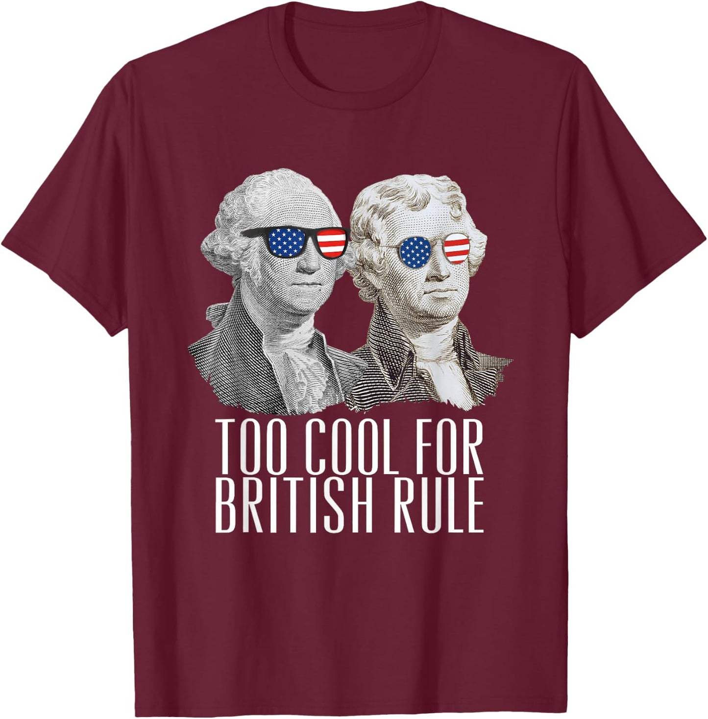 THE SALTY VETERAN Too Cool For British Rule US Presidents Washington Jefferson T-Shirt - T-Shirt | Maroon