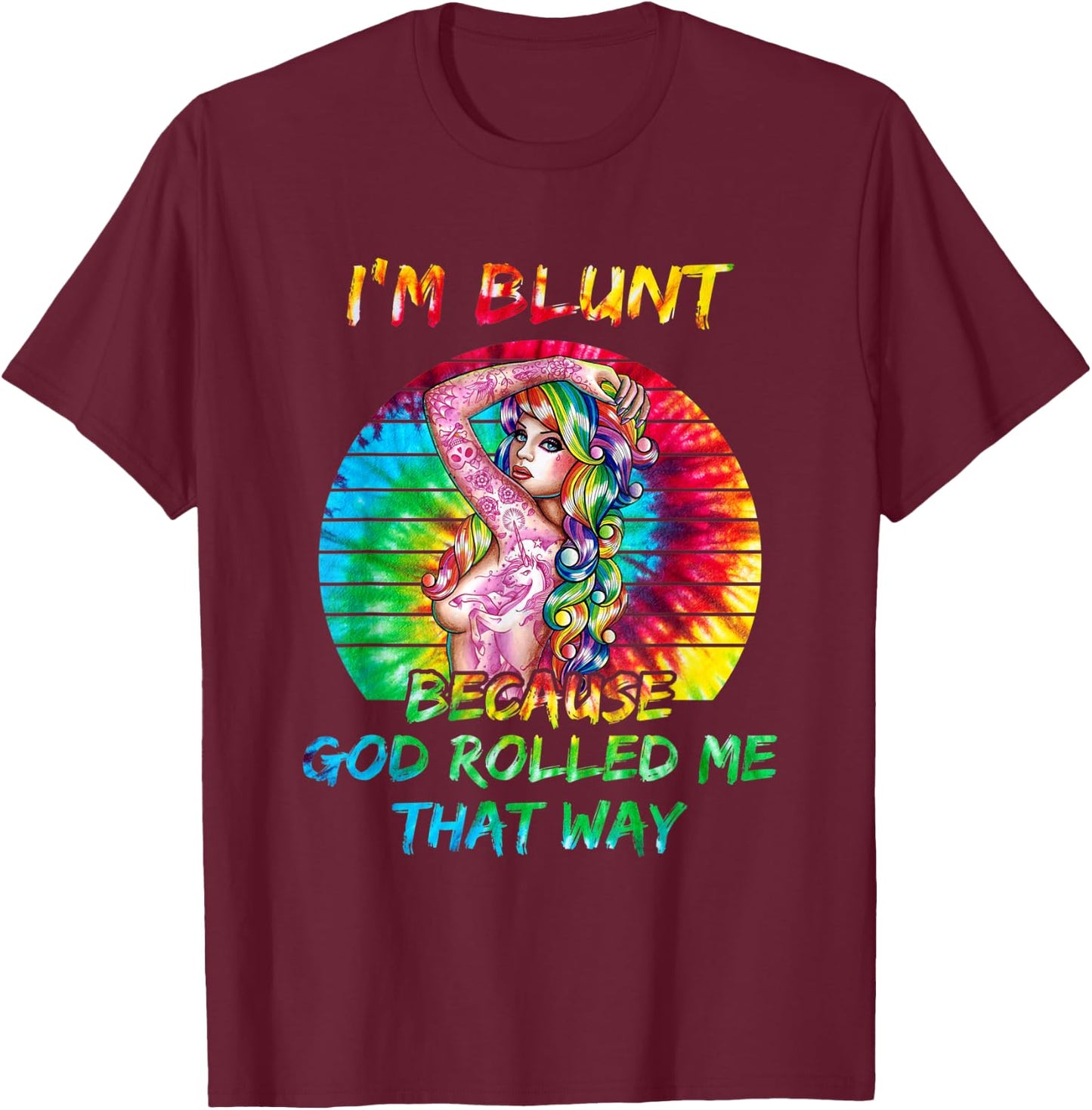 I'm Blunt Because God Rolled Me That Way Tattoos Girl T-Shirt - T-Shirt | Maroon