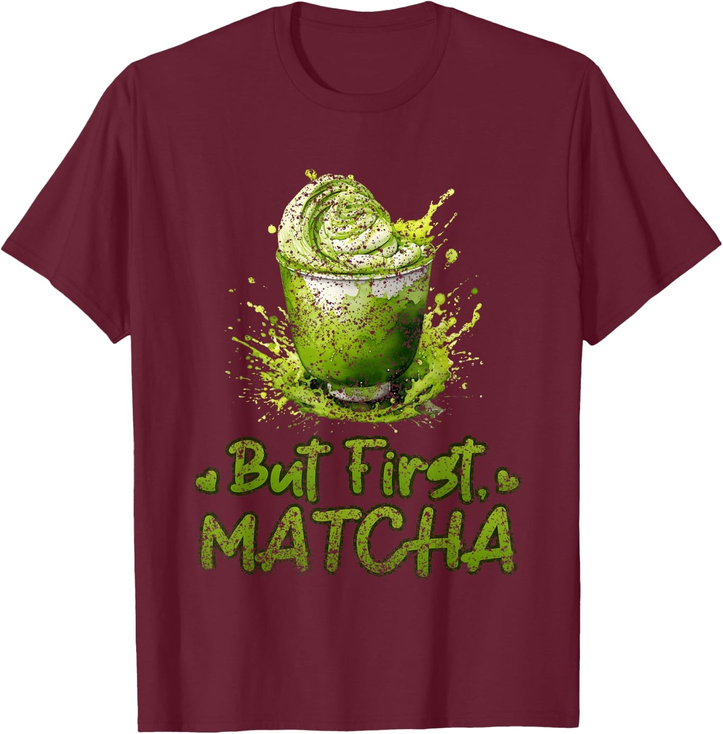 But First Matcha Lovers Green Matcha Tea Matcha Tea T-Shirt - T-Shirt | Maroon