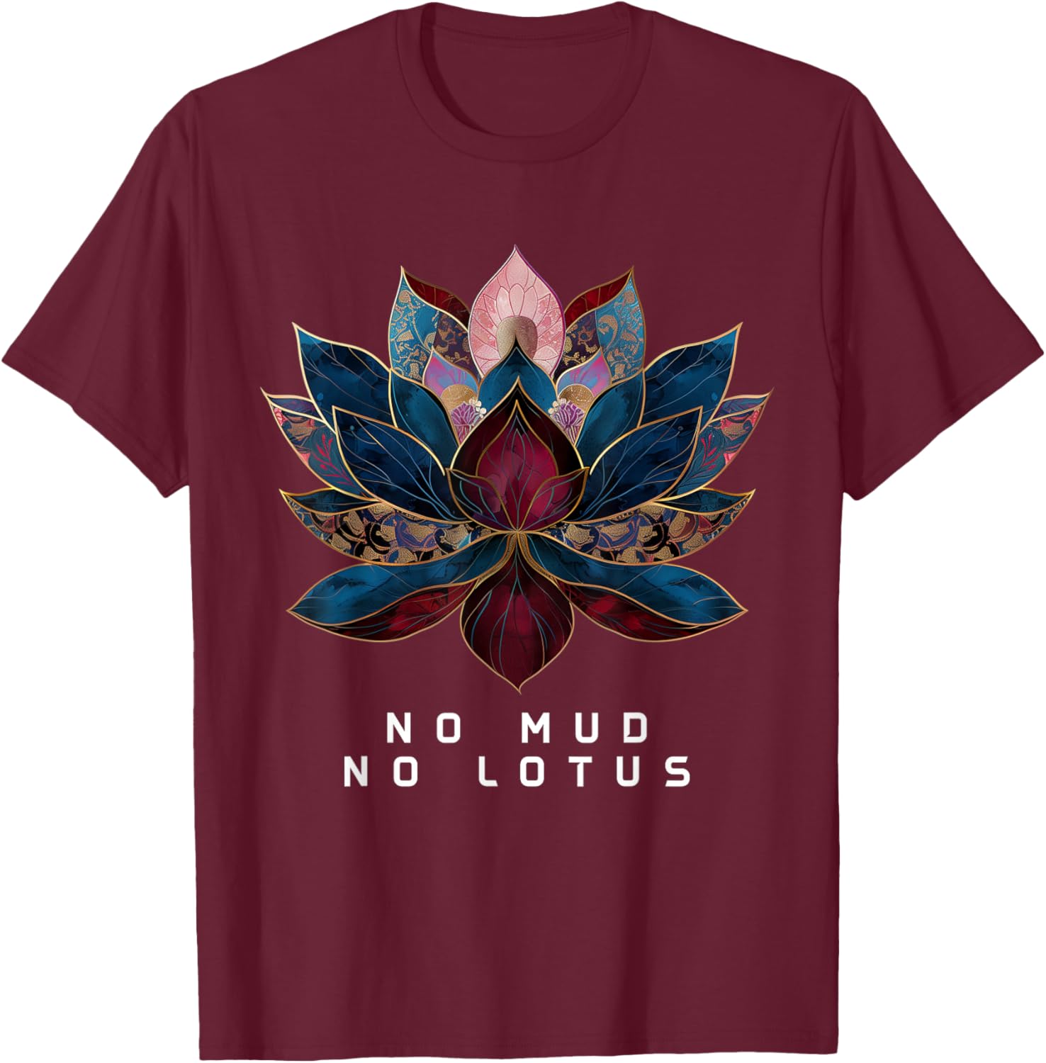No Mud No Lotus Flower Zen Buddhism Buddhist Buddha Yoga T-Shirt - T-Shirt | Maroon