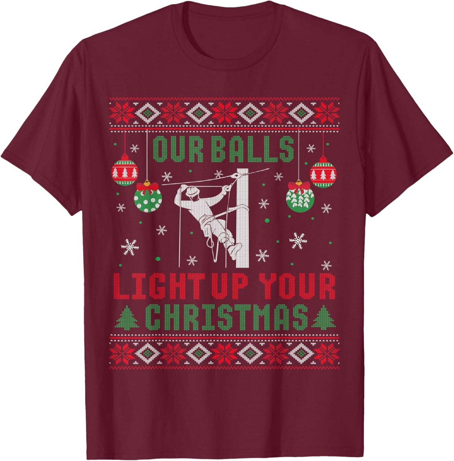 Ugly Our Balls Light Up Your Christmas Sweater Lineman Gift T-Shirt - T-Shirt | Maroon
