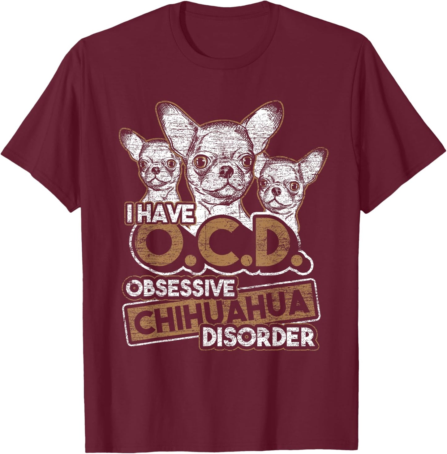 Obsessive Chihuahua Disorder Chihuahua T-Shirt - T-Shirt | Maroon