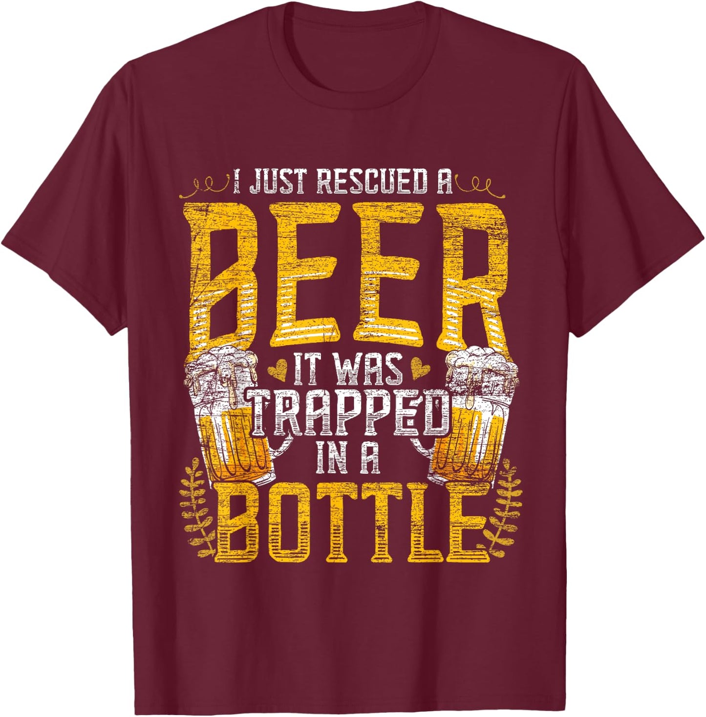 I Just Rescued A Beer It Was Trapped In A Bottle Rescued T-Shirt - T-Shirt | Maroon