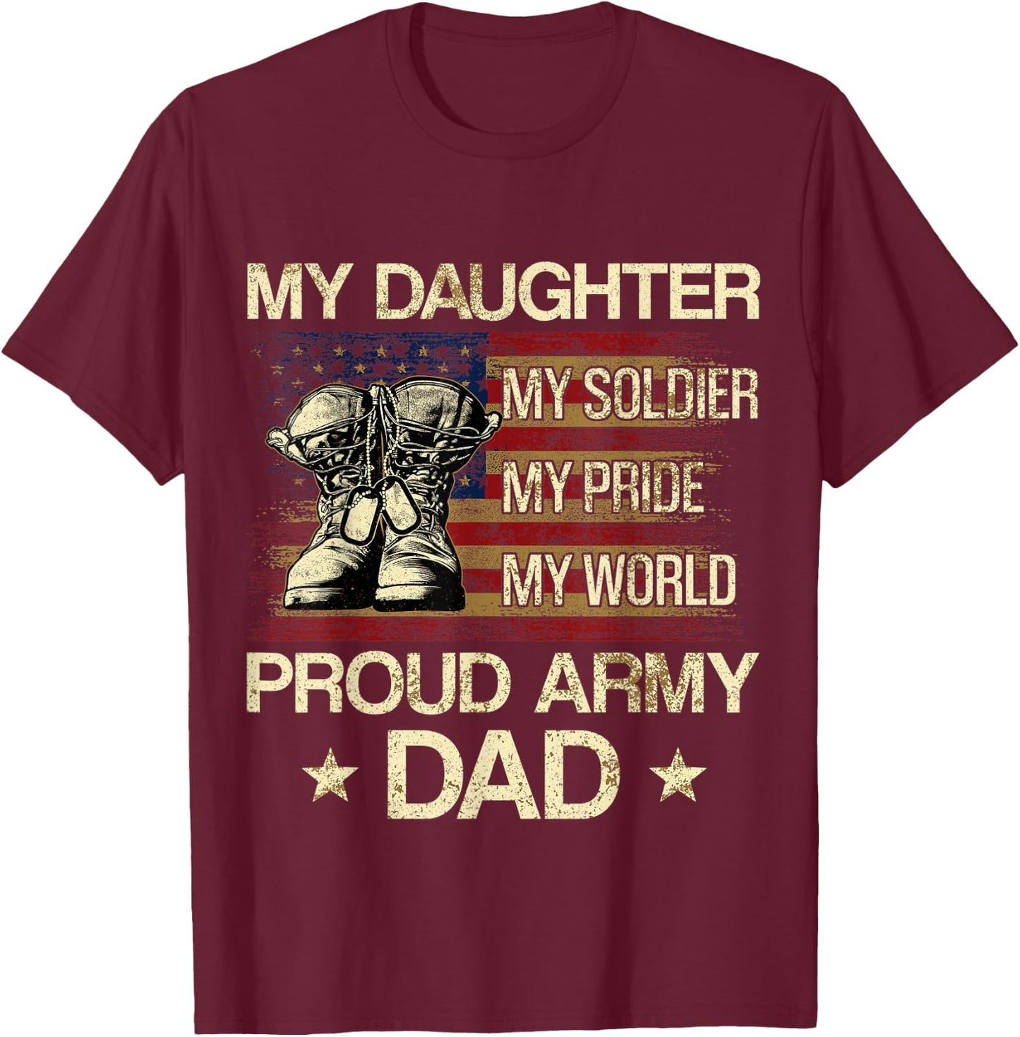 My Daughter My Soldier My Pride My Hero Proud Dad T-Shirt - T-Shirt | Maroon