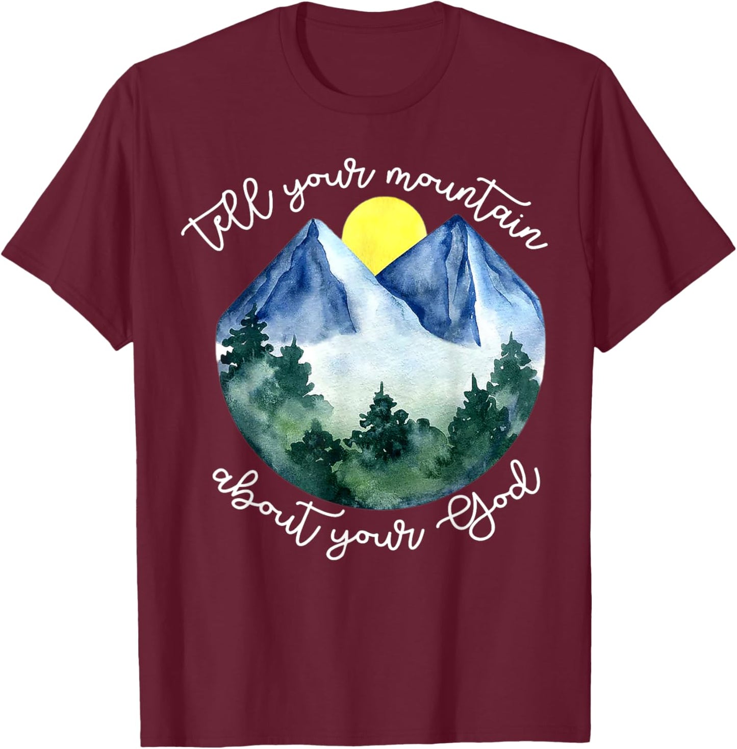 Tell Your Mountain About Your God T-Shirt - T-Shirt | Maroon