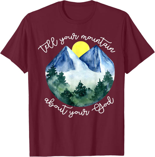 Tell Your Mountain About Your God T-Shirt - T-Shirt | Maroon