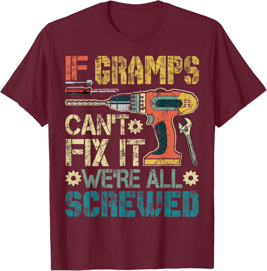 If Gramps Can't Fix it We're All Screwed Funny Fathers Gift T-Shirt - T-Shirt | Maroon