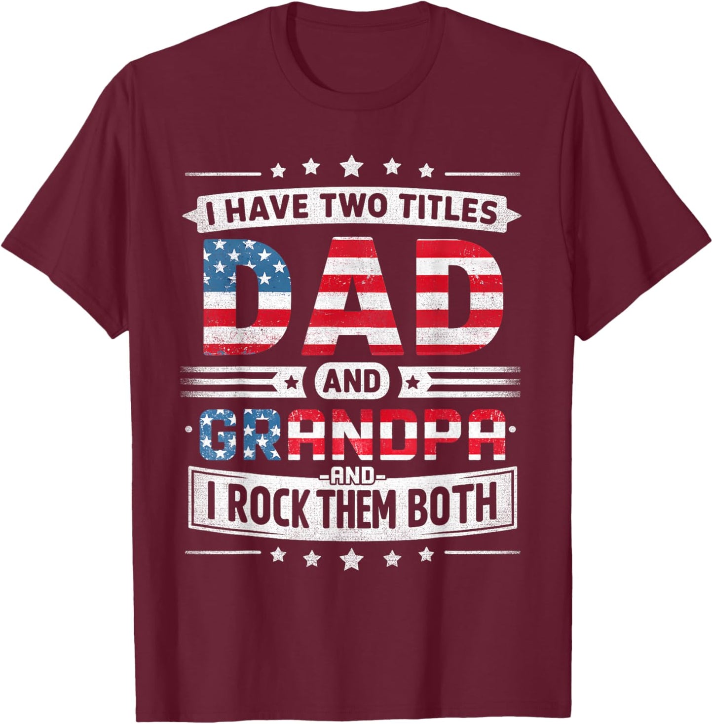 I Have Two Titles Dad And Grandpa Father's Day Grandpa Funny T-Shirt - T-Shirt | Maroon