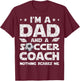 I'm Dad and Soccer Coach Funny Father's Day Soccer Dad T-Shirt - T-Shirt | Maroon