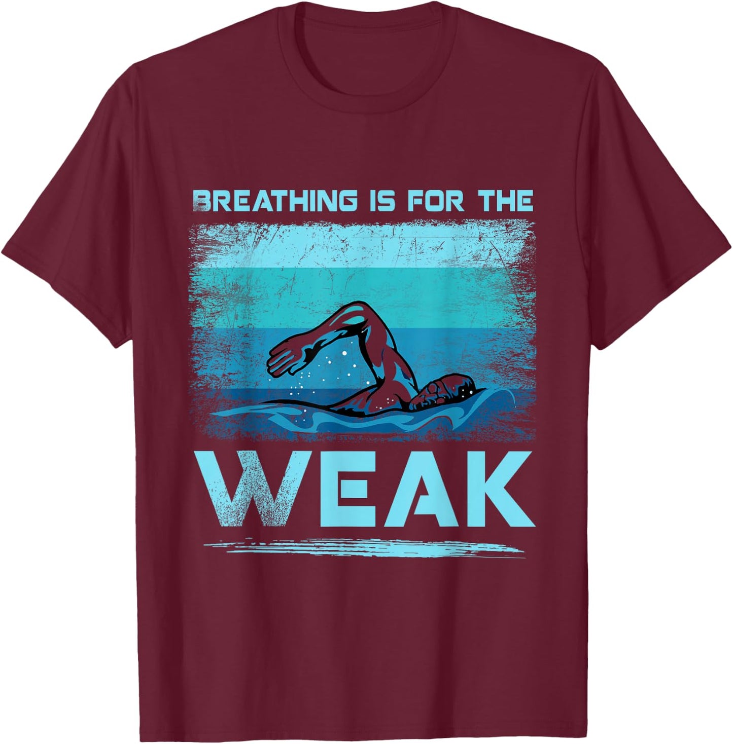 Breathing Is For The Weak Funny Swimmer Swimming T-Shirt - T-Shirt | Maroon