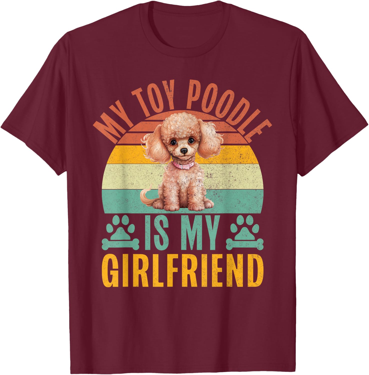 My Toy Poodle is my Girlfriend Toy Poodle T-Shirt - T-Shirt | Maroon