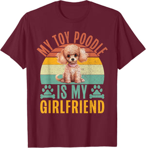 My Toy Poodle is my Girlfriend Toy Poodle T-Shirt - T-Shirt | Maroon
