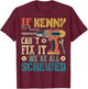 If Kenny Can't Fix it We're All Screwed Funny Fathers Gift T-Shirt - T-Shirt | Maroon