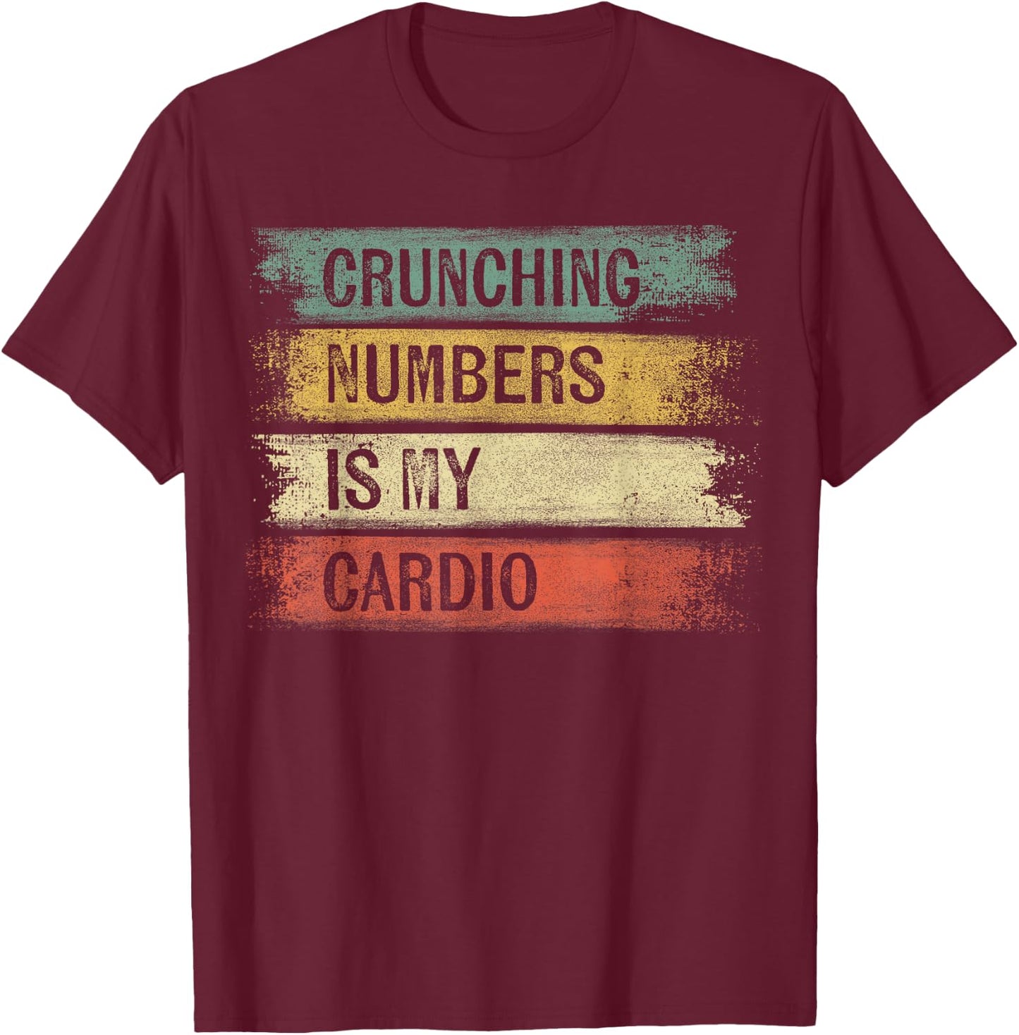 Accountant Gifts Crunching Numbers Is My Cardio Accounting T-Shirt - T-Shirt | Maroon