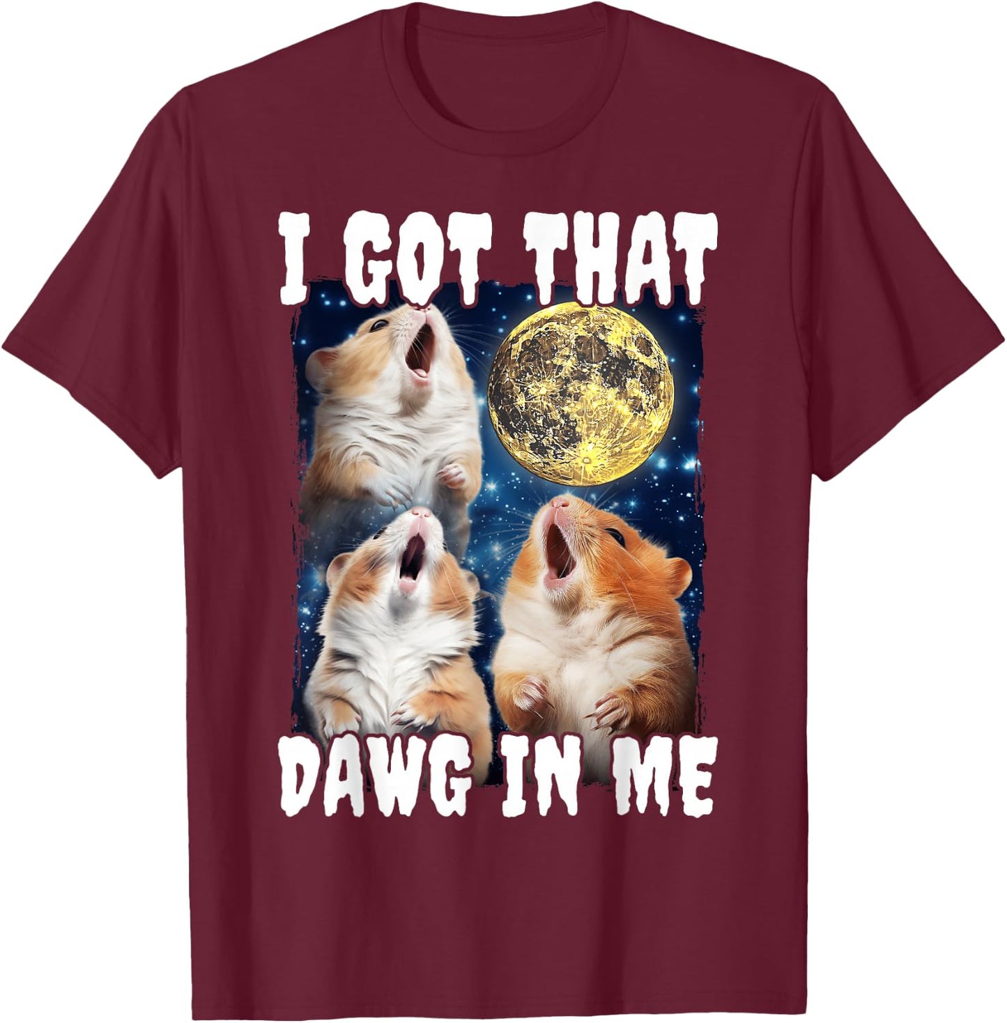 I Got That Dawg In Me Hamster T-Shirt - T-Shirt | Maroon