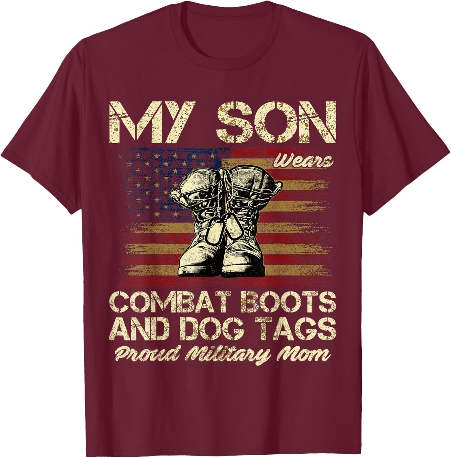 My Son Wears Combat Boots and Dog Tags Proud Mom T-Shirt - T-Shirt | Maroon