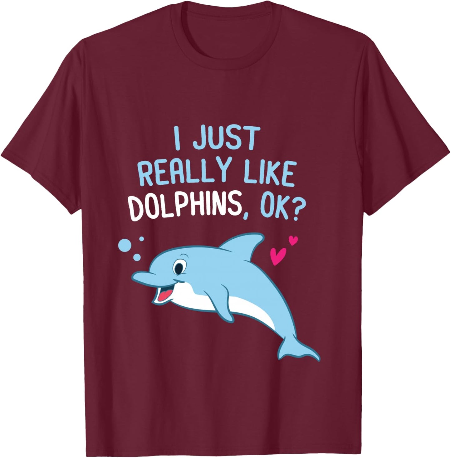 I Just Really Like Dolphins Cute Dolphin Girl T-Shirt - T-Shirt | Maroon