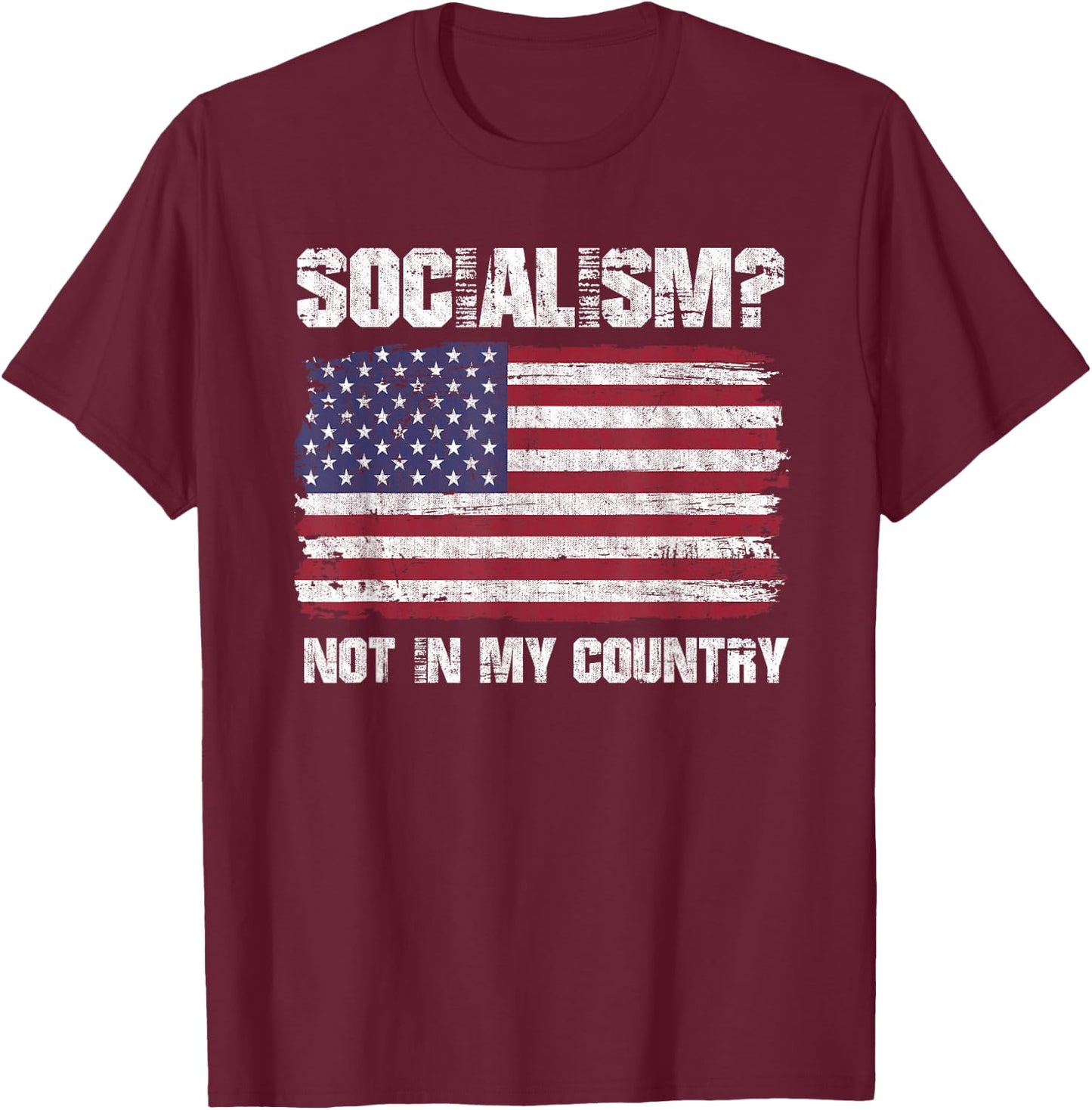 Socialism Not In My Country Patriotic USA Anti Socialism Women Men T-Shirt - T-Shirt | Maroon