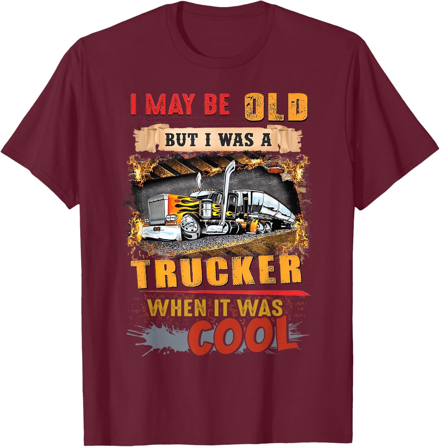 I May Be Old But I Was A Trucker When It Was Cool T-Shirt - T-Shirt | Maroon
